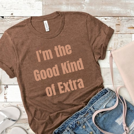 I’m the good kind of extra