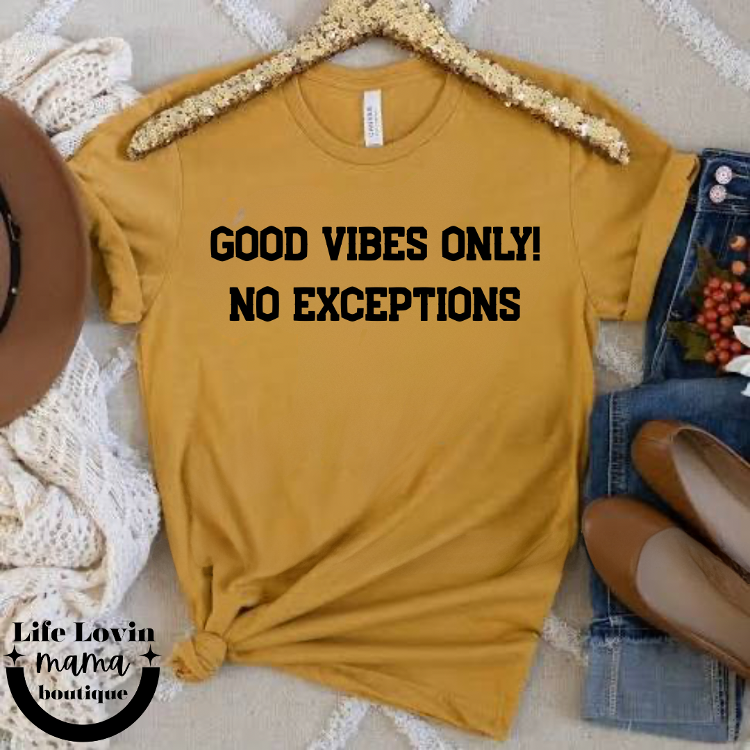 Good vibes only no exceptions
