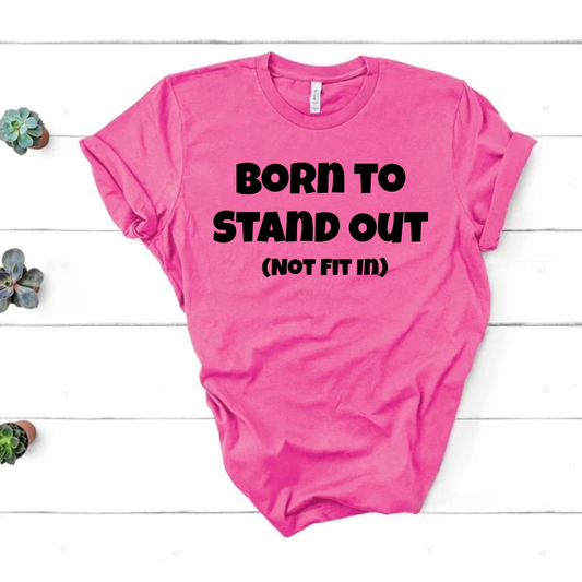 Born to stand out (not fit in)