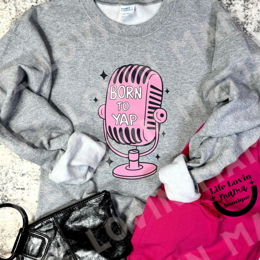 Born to Yap Sweatshirt